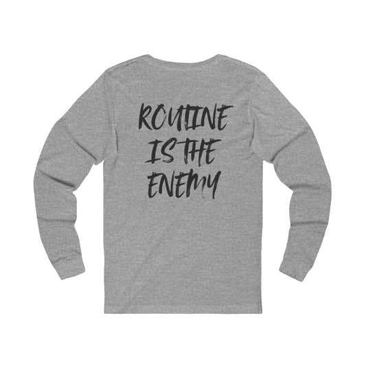 Routine Is The Enemy Unisex Long Sleeve Tee